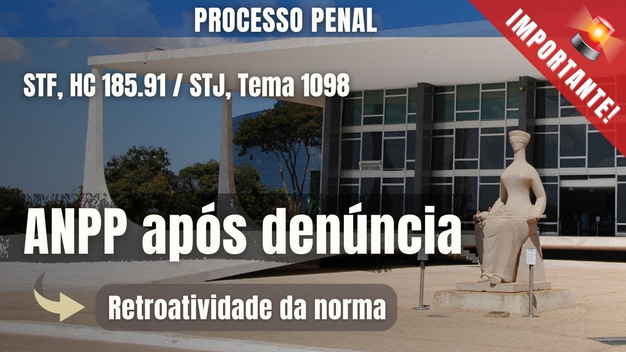 ANPP após denúncia. Retroatividade da lei. STF, HC 185.913 + STJ, Tema 1098