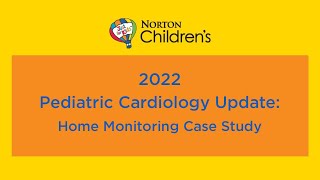 2022 Pediatric Cardiology Update: “Home Monitoring Case Study”