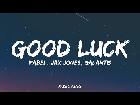 Mabel, Jax Jones, Galantis - Good Luck (Lyric Video) MUSIC KING