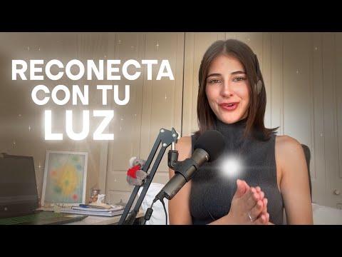 Como reconectar con tu LUZ y regresar a tu verdadera esencia.