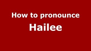 How to pronounce Hailee