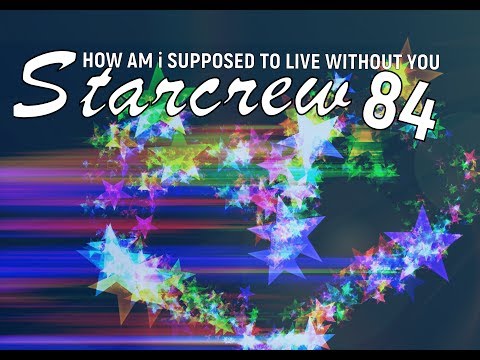 Starcrew 84 - How Am I Supposed To Live Without You