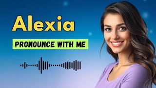 How to pronounce Alexia