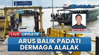 Lonjakan Jumlah Penumpang di Dermaga Alalak Banjarmasin, Tembus Tiga Kali Lipat saat Arus Balik