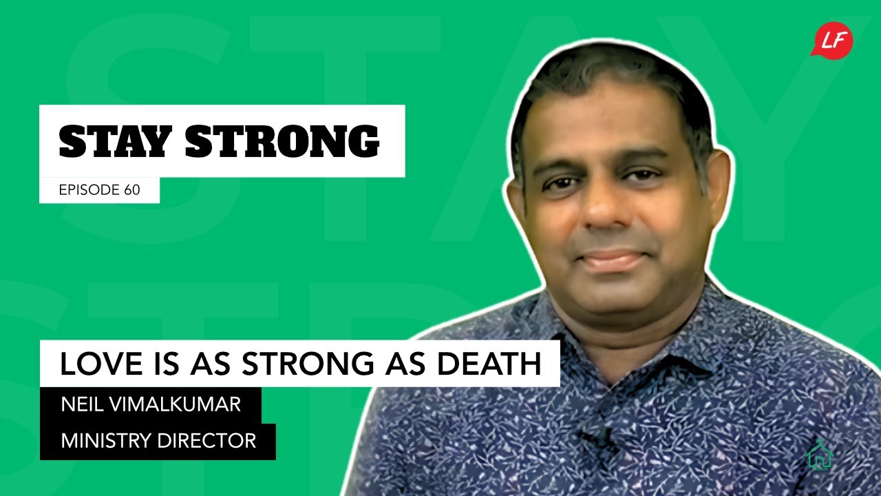 Love is as strong as death | Stay Strong - Neil Vimalkumar, Speaker & Ministry Director, LFS