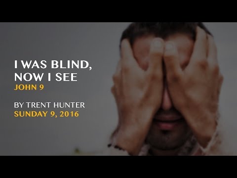 Trent Hunter, "I Was Blind, Now I See" -  John 9
