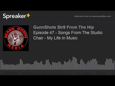 Episode 47 - Songs From The Studio Chair - My Life In Music