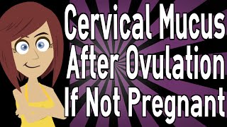 Cervical Mucus After Ovulation If Not Pregnant