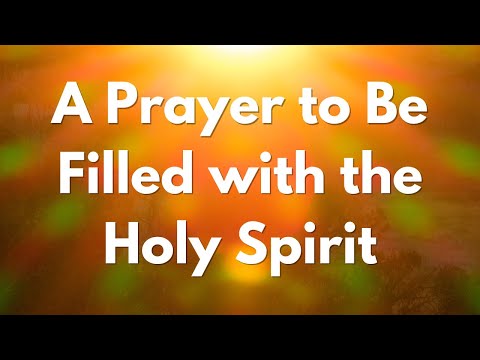 A Prayer to Be Filled with the Holy Spirit | Your Daily Prayer