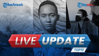 LIVE UPDATE TOP 10: 14 Orang Tewas akibat Erupsi Semeru hingga Pemeran Video Porno di YIA Ditangkap