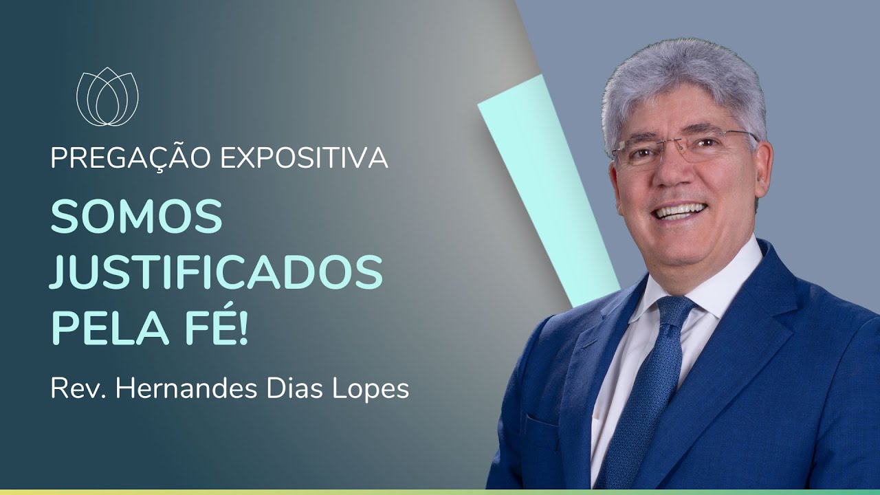 SOMOS JUSTIFICADOS PELA FÉ! | Pregação Expositiva | Rev. Hernandes Dias Lopes | IPP