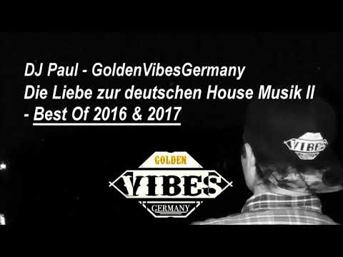 Die Liebe zur deutschen House Musik II - Best Of 2016 & 2017 | DJ Paul GoldenVibesGermany | GvG