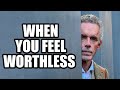 WHEN YOU FEEL WORTHLESS - Jordan Peterson (Best Motivational Speech)