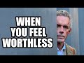 WHEN YOU FEEL WORTHLESS Jordan Peterson Best Motivational Speech
