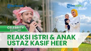 Heboh Dijodohkan Netizen, Ustaz Kasif Heer Beberkan Reaksi sang Istri dan Anaknya