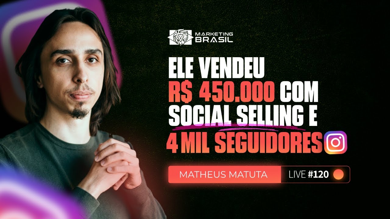 Live #120 - Ele vendeu R$450.000 com social selling e 4 mil seguidores
