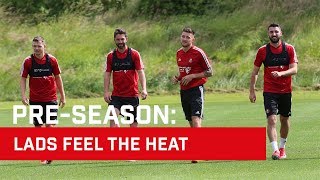Pre-season: Lads feel the heat