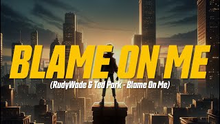 RudyWade & Ted Park - Blame On Me (Lyric Video)