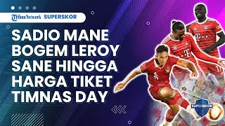 Sadio Mane Bogem Leroy Sane di Liga Champions hingga Info Harga Tiket Timnas Indonesia Vs Lebanon