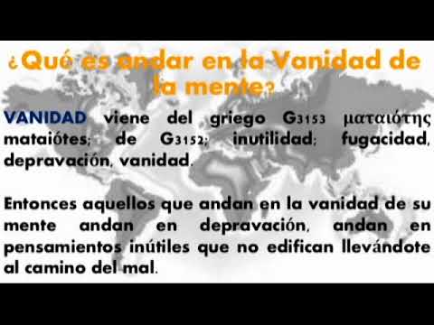 PREDICACION : NO ANDAR EN LA VANIDAD DE LA MENTE .. 17 DE JUNIO 2018