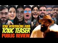 Toxic Teaser Public Review Reaction Yash Toxic Introducing Raya Public Reaction