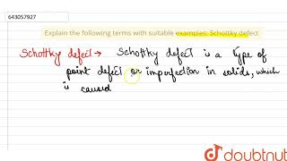 Explain the following terms with suitable examples: Schottky defect | Class 12 Chemistry | Doubtnut
