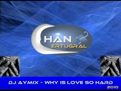 DJ AYMIX -Why is love so hard