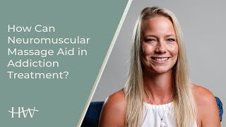 How Can Neuromuscular Massage Aid in Addiction Treatment