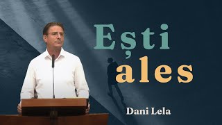Dani Lela - "Dumnezeu te alege pe tine!" | predică 2023