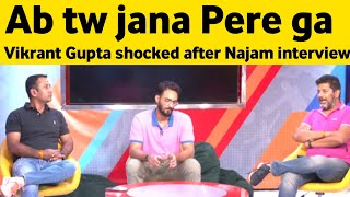 Vikrant Gupta shocked after Najam Sethi on Asia Cu
