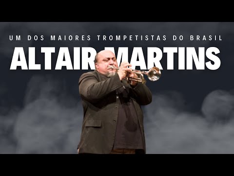 ALTAIR MARTINS - UM DOS MAIORES TROMPETISTAS DA HISTÓRIA DO BRASIL