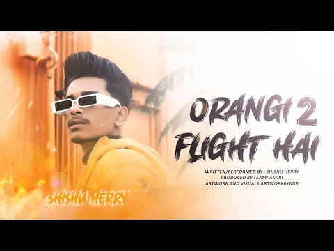 ORANGI FLIGHT HAI 2 - SHISHU HERRY PROD BY SAMI AMIRI