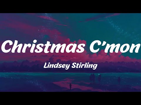 Christmas C’mon - Lindsey Stirling (Lyrics)