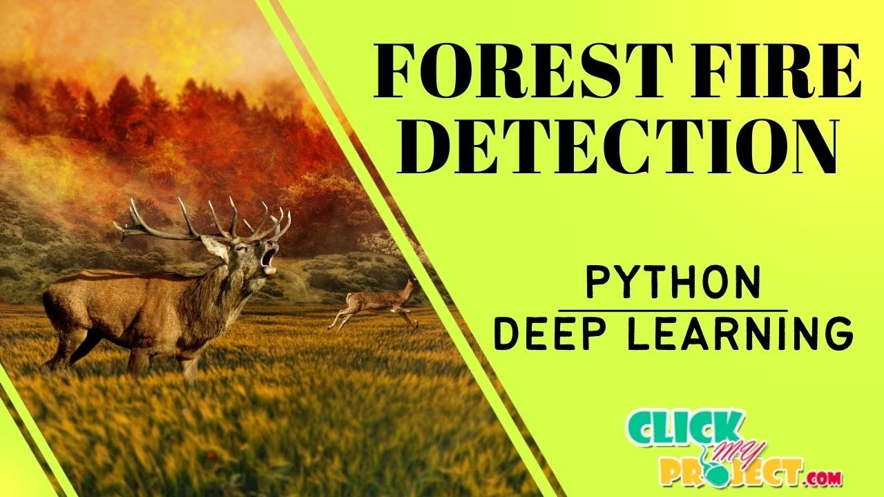 Python Deep Learning Project Forest Fire Detection using Deep Learning Algorithm- ClickMyProject