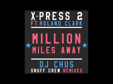 X-Press 2 Ft. Roland Clark - Million Miles Away (Original)