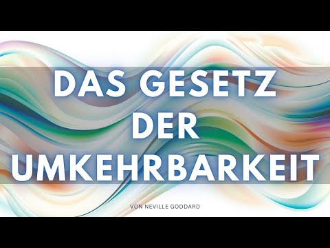 So nutzt du das Gesetz der Umkehr, um deine Realität zu verändern - von Neville Goddard