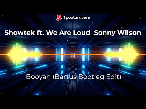 Showtek ft. We Are Loud  Sonny Wilson - Booyah (Bartuś Bootleg Edit)