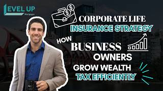 Corporate Life Insurance Strategy: How Business Owners Grow Wealth Tax Efficiently