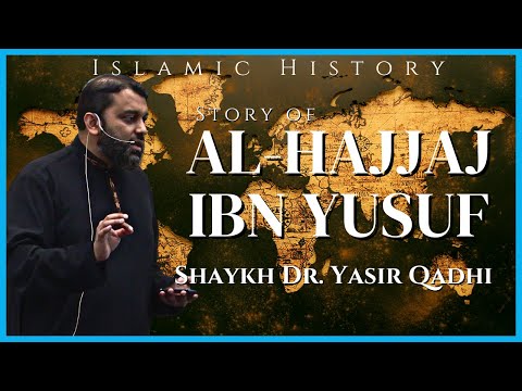 Story of Al-Hajjaj ibn Yusuf | Shaykh Dr. Yasir Qadhi