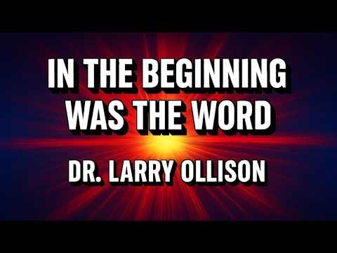 In the Beginning was the Word - Dr. Larry Ollison