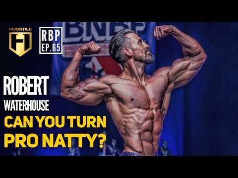 CAN YOU TURN PRO NATTY?  | Robert Waterhouse | Real Bodybuilding Podcast Ep.65