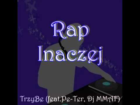 TrzyBe - Rap Inaczej (feat. Pe-Ter,DJ MMAF)