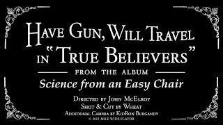 Have Gun, Will Travel - True Believers (Official)
