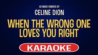 Celine Dion - When the Wrong One Loves You Right (Karaoke Version)