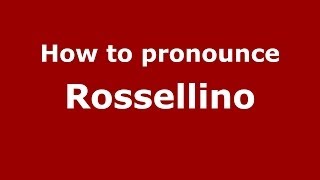 How to pronounce Rossellino