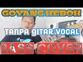 GOYANG HEBOH TANPA GITAR VOCAL BASS COVER BACKING TRACK