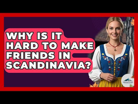 Why Is It Hard To Make Friends In Scandinavia? - Unmapping Scandinavia
