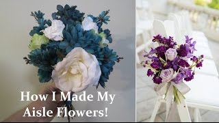 How I made my Aisle Flowers! | Our Lives, Our Reasons, Our Sanity