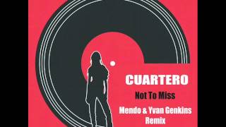 Cuartero - Not To Miss (Mendo & Yvan Genkins Remix).wmv
