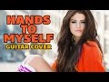 Selena Gomez - Hands To Myself (percussive fingerstyle guitar)